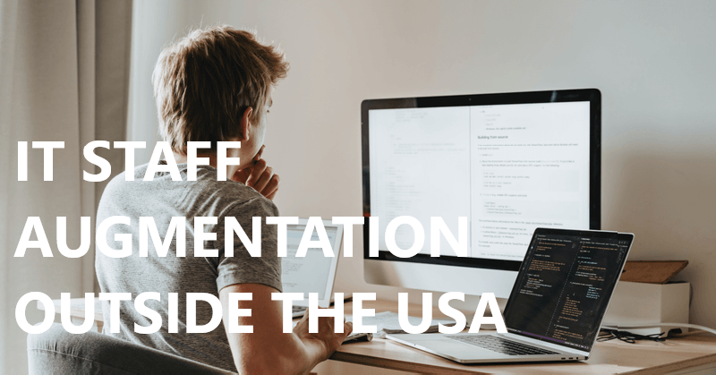 IT Staff Augmentation: The Best Option for Tech Companies Outside the USA